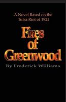 The Fires of Greenwood: The Tulsa Riot of 1921, a Novel 0970995768 Book Cover