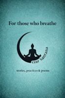 For Those Who Breathe: stories, practices & poems B0GS667GKW Book Cover