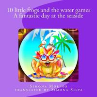 10 Little Frogs and the Water Games a Fantastic Day at the Seaside 1546424253 Book Cover
