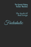 Fuckaholic: The Book Of Bad Songs 0578617927 Book Cover