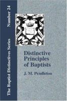 Distinctive Principles Of The Baptists 1579785441 Book Cover