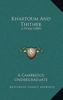 Khartoum And Thither: A Poem 1104136996 Book Cover