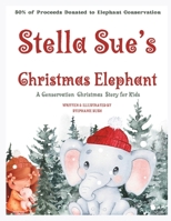 Stella Sue's Christmas Elephant: A Christmas Conservation Story for Kids B0CN14L9GF Book Cover
