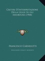 Criteri D'Interpretazione Della Legge Su Gli Infortuni (1904) 1160349983 Book Cover