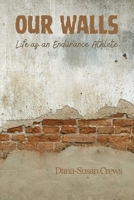 Our Walls: Life as an Endurance Athlete 1963514009 Book Cover