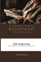 Catholic Daily Devotional for Seniors: 365 Inspiring Days of Scripture, Prayer & Reflection for Faithful Living B0FHDSTZBL Book Cover