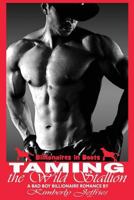 Taming the Wild Stallion: A Bad Boy Billionaire Romance (Billionaires in Boots Book 1) 1537204475 Book Cover