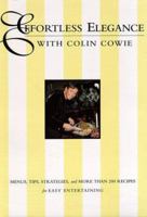Effortless Elegance With Colin Cowie: Menus, Tips, Strategies, and More Than 200 Recipes 0062701525 Book Cover