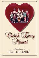 Cherish Every Moment! 1596637404 Book Cover