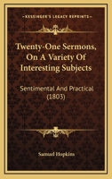 Twenty-One Sermons, on a Variety of Interesting Subjects, Sentimental and Practical 1165161435 Book Cover