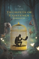 Trumpets of Existence: A Garden of Man B0BQ9B2HPF Book Cover