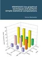 MEM12025 Use graphical techniques and perform simple statistical computations 1716388228 Book Cover