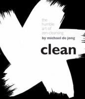 Clean: The Humble Art of Zen-Cleansing 1402747667 Book Cover