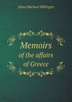 Memoirs of the Affairs of Greece: With Various Anecdotes Relating to Lord Byron 1018452729 Book Cover