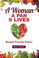 A Woman A Pan 9 Lives: Budget Friendly Dishes 1094882534 Book Cover