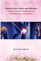 Human Knee Elbow and Shoulder Finite Element Modeling and Computing Techniques 5065461031 Book Cover