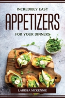 Incredibly Easy Appetizers for Your Dinners 1804775088 Book Cover