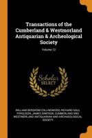 Transactions of the Cumberland & Westmorland Antiquarian & Archeological Society, Volume 12 - Primary Source Edition 0341972665 Book Cover
