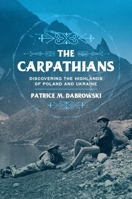 The Carpathians: Discovering the Highlands of Poland and Ukraine 1501759671 Book Cover