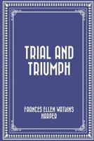 Trial and Triumph 1513280155 Book Cover