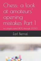 Chess: a look at amateurs' opening mistakes Part 1: for players rated 1400 through 2000 B0DZNWGXW6 Book Cover