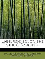 Unselfishness, Or, The Miner'S Daughter 9354410545 Book Cover