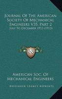 Journal Of The American Society Of Mechanical Engineers V35, Part 2: July To December 1913 1120961394 Book Cover