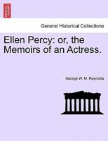 Ellen Percy: or, the Memoirs of an Actress. Vol. I. 1378978838 Book Cover