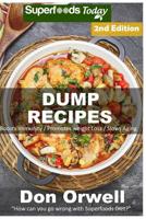 Dump Recipes: 60+ Dump Meals, Dump Dinners Recipes, Quick & Easy Cooking Recipes, Antioxidants & Phytochemicals: Soups Stews and Chilis, Whole Foods ... Free Cooking-Slow Cooker Recipes) 1512001252 Book Cover
