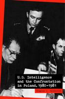 U.S. Intelligence And The Confrontation In Poland, 1980û1981 192966706X Book Cover
