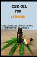 CBD OIL FOR STROKE: The Complete Guide for the Prevention of Stroke B087KWMFHT Book Cover