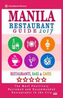 Manila Restaurant Guide 2017: Best Rated Restaurants in Manila, Philippines - 350 Restaurants, Bars and Cafés recommended for Visitors, 2017 153950008X Book Cover
