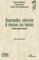 Reprendre, réécrire & réviser ses textes: L'élève apprenti-auteur (Dixit Grammatica) (French Edition) 2140303180 Book Cover