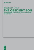 The Obedient Son: Deuteronomy and Christology in the Gospel of Matthew 3110279878 Book Cover