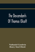 The Descendants Of Thomas Olcott: One Of The First Settlers Of Hartford, Connecticut 9354415369 Book Cover