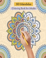 80 Mandalas Coloring Book for Adults: stress relieving coloring book for adult with 80 amazing mandalas patterns and designs B089TXGR5J Book Cover