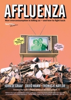 Affluenza: How Overconsumption Is Killing Us-And How We Can Fight Back 1609949277 Book Cover