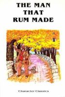 The Man That Rum Made: With Temperance Lessons and Stories 1881545059 Book Cover