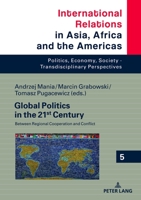 Global Politics in the 21st Century: Between Regional Cooperation and Conflict (International Relations in Asia, Africa and the Americas Book 5) 3631782705 Book Cover