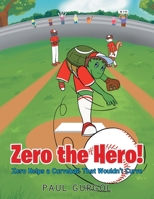 Zero the Hero! Zero Helps a Curveball That Wouldn't Curve 1684989299 Book Cover