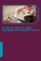 My Big Fat Book of Three Thousand Five Hundred Tweets 1500126845 Book Cover