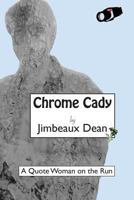 Chrome Cady: A Quote Woman on the Run 1540489418 Book Cover