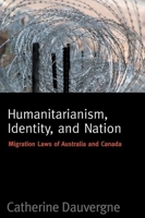 Humanitarianism, Identity, and Nation: Migration Laws in Canada and Australia 0774811137 Book Cover