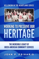 Working to Preserve Our Heritage: The Incredible Legacy of Greek-American Community Services (Hellenism in the Heartland) B0CPH3XYR4 Book Cover