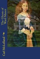 The Ghosts of Ward Manor 1548589144 Book Cover