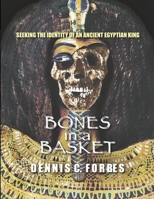 Bones in a Basket: Seeking the Identity of an Ancient Egyptian King B08KHGDVBT Book Cover