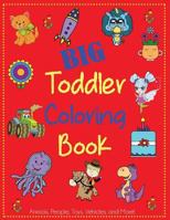 Big Toddler Coloring Book: Cute Coloring Book for Toddlers with Animals, People, Toys, Vehicles, and More! (Kids Coloring Books) 1947243357 Book Cover