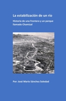 La estabilización de un río: Historia de una frontera y un parque llamado Chamizal B09TLLL73H Book Cover