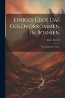 Einiges Über Das Goldvorkommen in Bosnien: Monographische Skizze 1022053477 Book Cover
