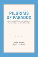 Pilgrims of Paradox: Calvinism and Experience Among the Primitive Baptists of the Blue Ridge (Smithsonian Series in Ethnographic Inquiry) 0874749247 Book Cover